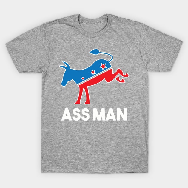 Ass Man Democratic Party Donkey T-Shirt Democrat Support T-Shirt by ididafunny